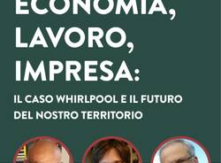 ECONOMIA, LAVORO, IMPRESA: IL CASO WHIRLPOOL E IL FUTURO DEL NOSTRO TERRITORIO