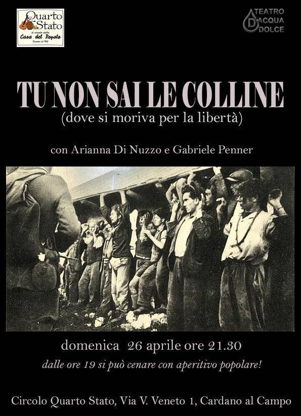 TU NON SAI LE COLLINE (dove si moriva per la libertà) // FESTA D\'APRILE 2015 - Aperitivo e Teatro