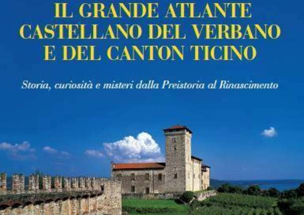 Il grande atlante castellano del verbano e del canton ticino di marco corrias